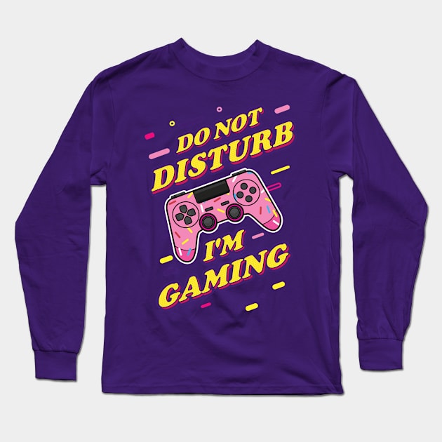 Do Not Disturb I'm Gaming Long Sleeve T-Shirt by Hixon House